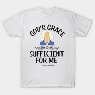 Gods' grace is sufficient for me. 2nd Corinthians 12:9 T-Shirt